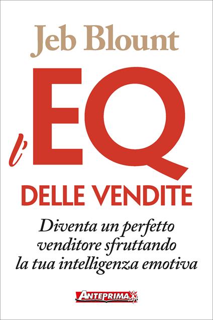 L' EQ delle vendite. Diventa un perfetto venditore sfruttando la tua intelligenza emotiva - Jeb Blount,Elena Papaleo - ebook