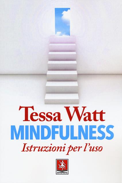 Mindfulness. Istruzioni per l'uso - Tessa Watt - copertina