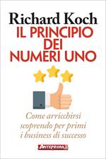 Il principio dei numeri uno. Come arricchirsi scoprendo per primi business di successo