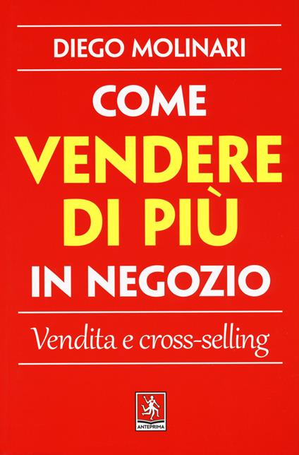 Come vendere di più in negozio. Vendita e cross-selling - Diego Molinari - copertina