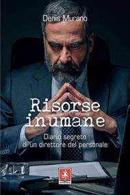 Risorse inumane. Diario segreto di un direttore del personale