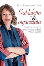 Soddisfatta & organizzata. Guida strategica per armonizzare vita e lavoro