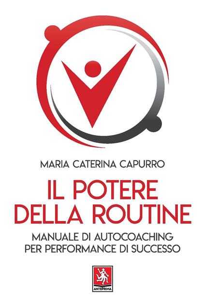 Il potere della routine. Manuale di autocoaching per performance di successo - Maria Caterina Capurro - copertina