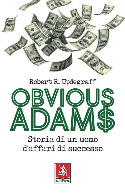 Obvious Adams. Storia di un uomo d'affari di successo - Robert R. Updegraff - copertina