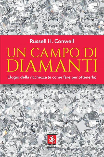 Un campo di diamanti. Elogio della ricchezza (e come fare per ottenerla) - Russell H. Conwell - copertina