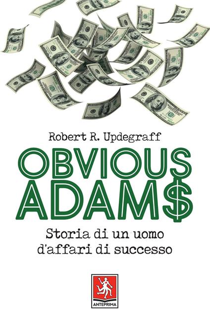 Obvious Adams. Storia di un uomo d'affari di successo - Robert R. Updegraff,Davide Platzer Ferrero - ebook