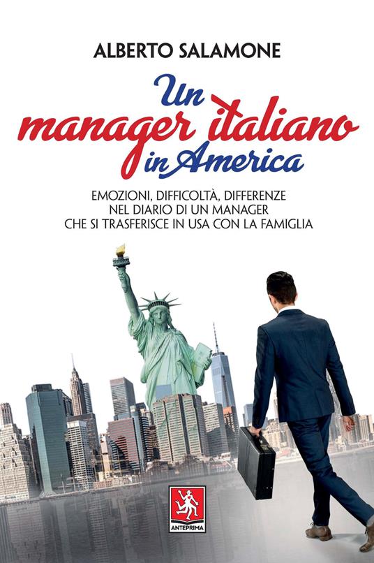 Un manager italiano in America. Emozioni, difficoltà, differenze nel diario di un manager che si trasferisce in USA con la sua famiglia - Alberto Salamone - copertina