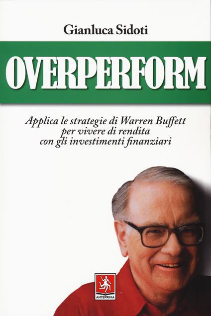 OverPerform. Applica le strategie di Warren Buffett per vivere di rendita con gli investimenti finanziari - Gianluca Sidoti - copertina