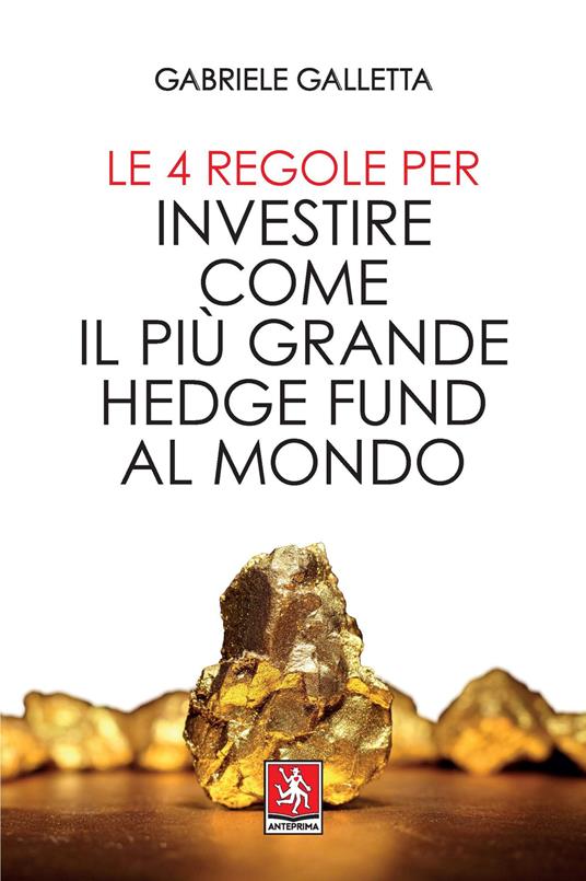 Le 4 regole per investire come il più grande hedge fund al mondo - Gabriele Galletta - copertina