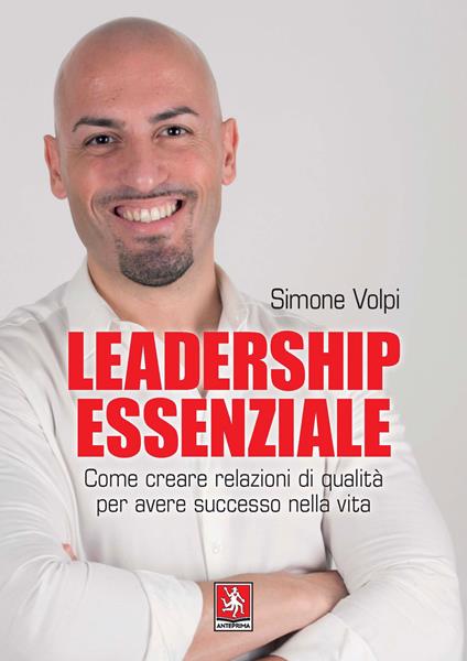 Leadership essenziale. Come creare relazioni di qualità per avere successo nella vita - Simone Volpi - copertina