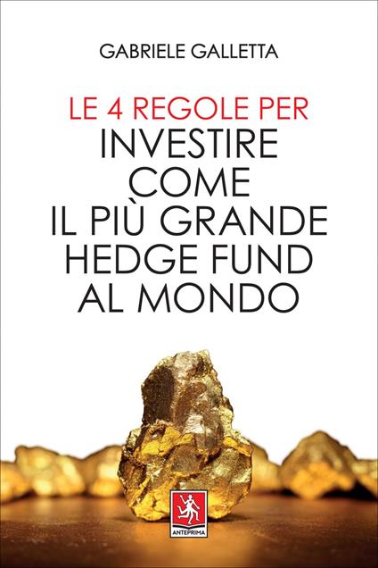 Le 4 regole per investire come il più grande hedge fund al mondo - Gabriele Galletta - ebook