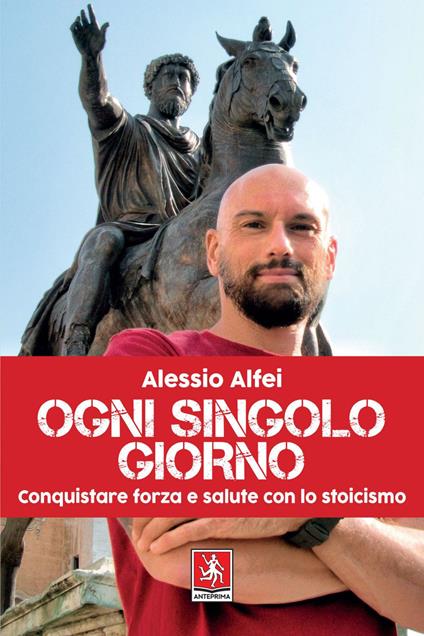 Ogni singolo giorno. Conquistare forza e salute con lo stoicismo - Alessio Alfei - ebook