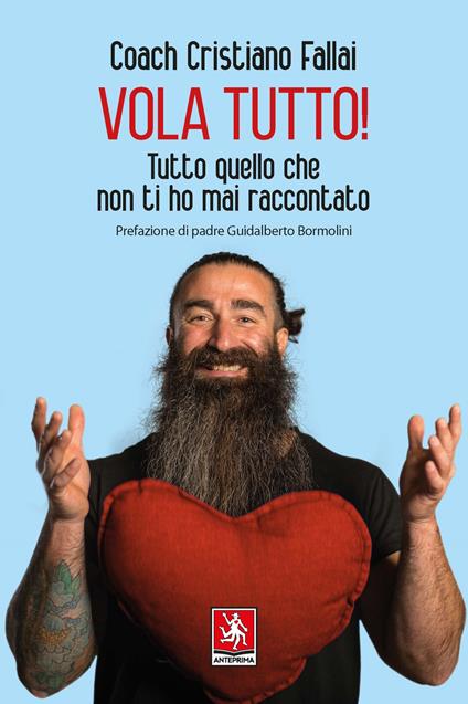 Vola tutto! Tutto quello che non ti ho mai raccontato - Cristiano Fallai - copertina