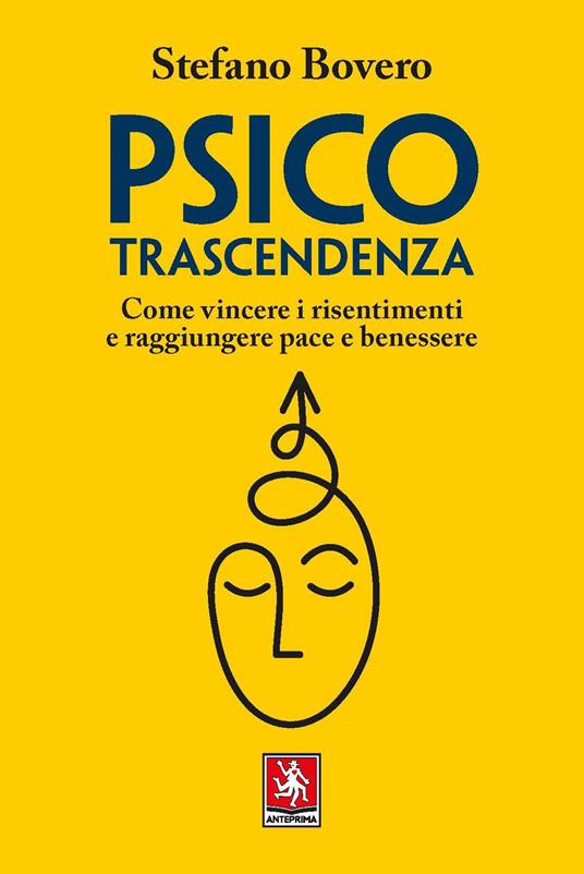 Psicotrascendenza. Come vincere i risentimenti e raggiungere pace e benessere - Stefano Bovero - copertina