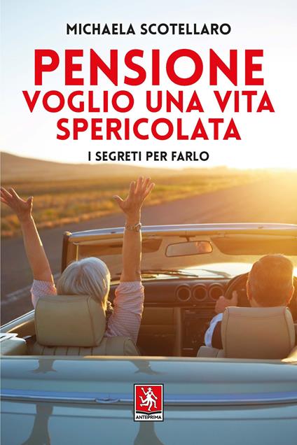 Pensione. Voglio una vita spericolata. I segreti per farlo - Michaela Scotellaro - copertina