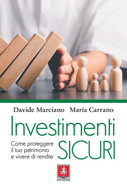 Investimenti sicuri. Come proteggere il tuo patrimonio e vivere di rendita - Maria Carrano,Davide Marciano - ebook