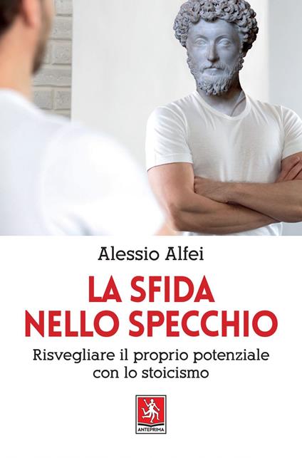 La sfida nello specchio. Risvegliare il proprio potenziale con lo stoicismo - Alessio Alfei - ebook