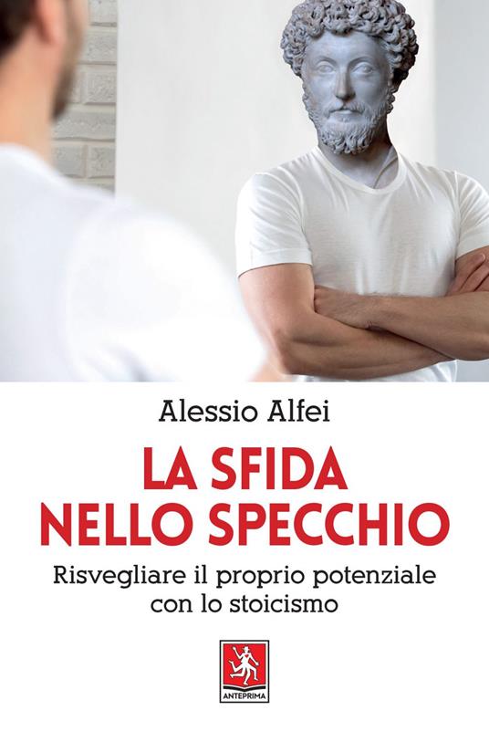 La sfida nello specchio. Risvegliare il proprio potenziale con lo stoicismo - Alessio Alfei - ebook