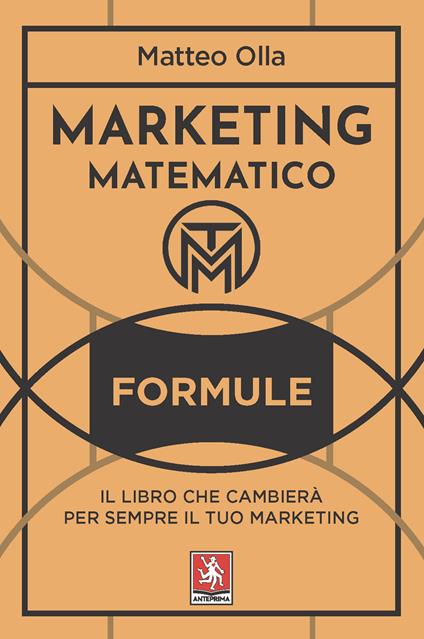 Marketing matematico. Formule. Il libro che cambierà per sempre il tuo marketing - Matteo Olla - copertina