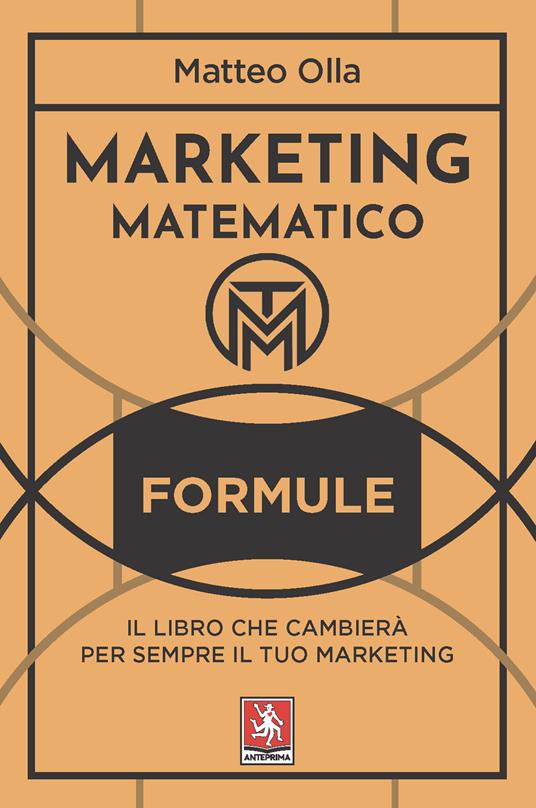 Marketing matematico. Formule. Il libro che cambierà per sempre il tuo marketing - Matteo Olla - copertina