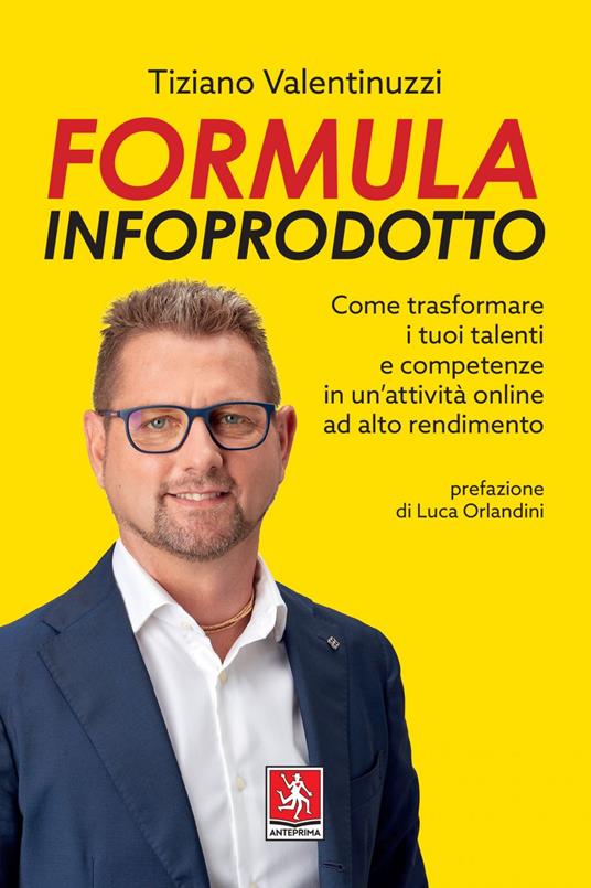 Formula infoprodotto. Come trasformare i tuoi talenti e competenze in un'attività online ad alto rendimento - Tiziano Valentinuzzi - ebook