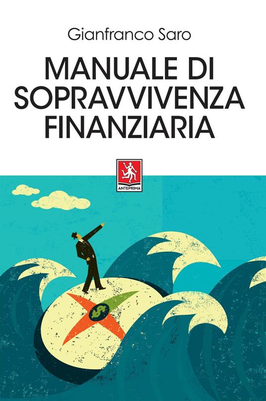 Manuale di sopravvivenza finanziaria - Gianfranco Saro - ebook