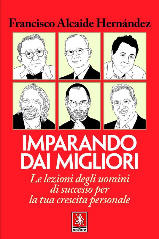 Imparando dai migliori. Le lezioni degli uomini di successo per la tua crescita personale - Francisco Alcaide Hernández - copertina