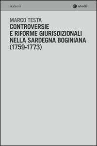 Controversie e riforme giurisprudenziali nella Sardegna boginiana (1759-1773) - Marco Testa - copertina