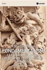 Fondamentalismi. Le chiavi psicologiche per capire l'integralismo religioso