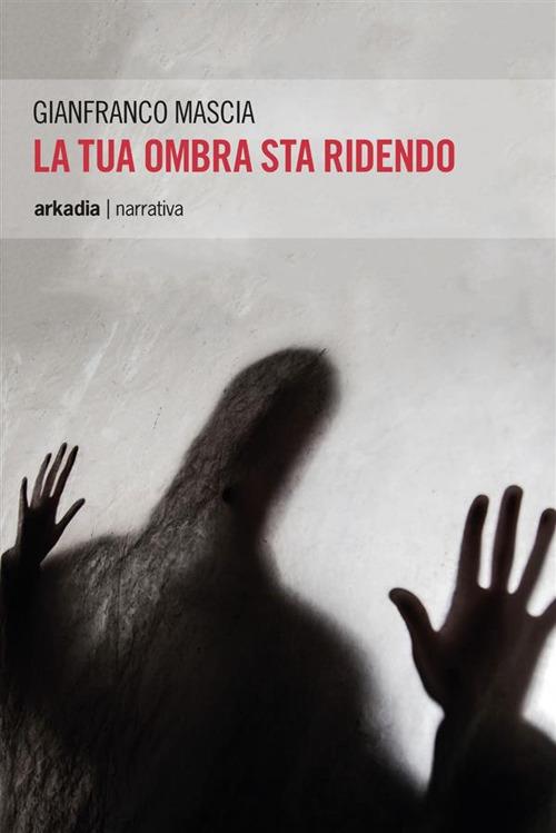 La tua ombra sta ridendo - Gianfranco Mascia - ebook