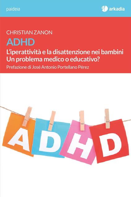 ADHD. L'iperattività e la disattenzione nei bambini. Un problema medico o educativo? - Christian Zanon - copertina