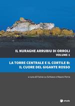 Il nuraghe Arrubiu di Orroli. Vol. 1: La torre centrale e il cortile B: il cuore del gigante rosso