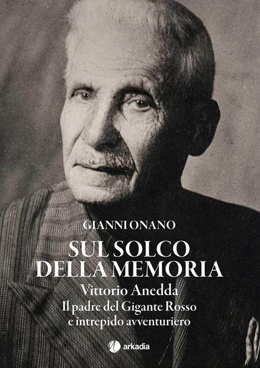 Sul solco della memoria. Vittorio Anedda. Il padre del gigante rosso e intrepido avventuriero - Gianni Onano - copertina