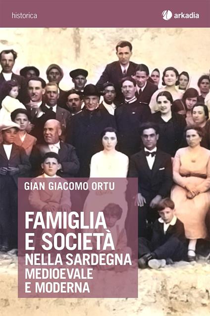 Famiglia e società nella Sardegna medioevale e moderna - Gian Giacomo Ortu - copertina