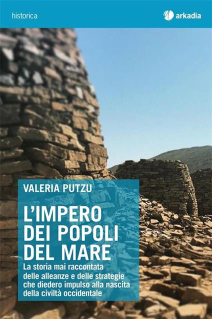 L' impero dei popoli del mare. La storia mai raccontata delle alleanze e delle strategie che diedero impulso alla nascita della civiltà occidentale - Valeria Putzu - ebook