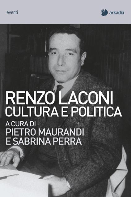Renzo Laconi. Cultura e politica - Pietro Maurandi,Sabrina Perra - copertina