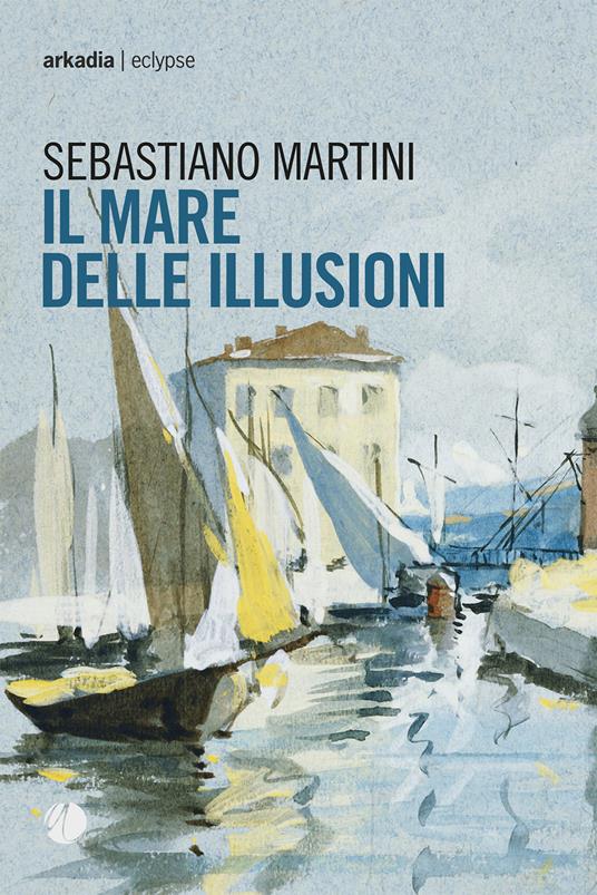Il mare delle illusioni - Sebastiano Martini - copertina