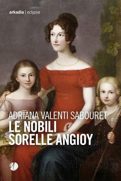 Le nobili sorelle Angioy - Adriana Valenti Sabouret - copertina