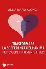 Trasformare la sofferenza dell'anima
