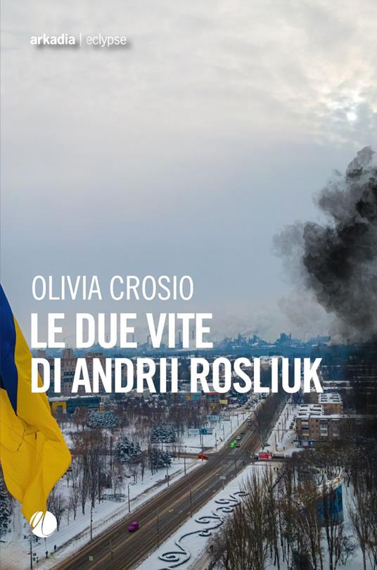 Le due vite di Andrii Rosliuk - Olivia Crosio - copertina