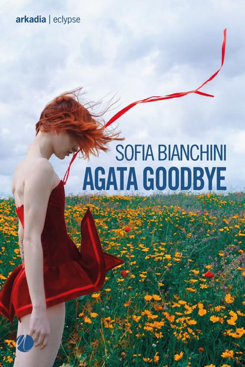 Agata goodbye - Sofia Bianchini - ebook