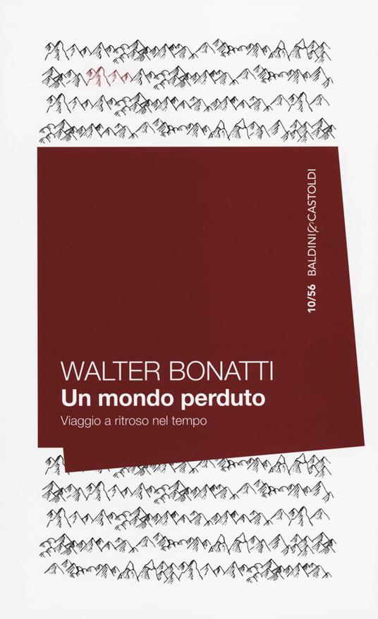 Un mondo perduto. Viaggio a ritroso nel tempo - Walter Bonatti - copertina