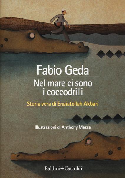 Nel mare ci sono i coccodrilli. Storia vera di Enaiatollah Akbari. Ediz. integrale - Fabio Geda - copertina