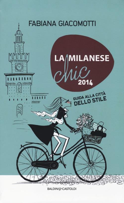 La milanese chic 2014. Guida alla città dello stile - Fabiana Giacomotti - copertina