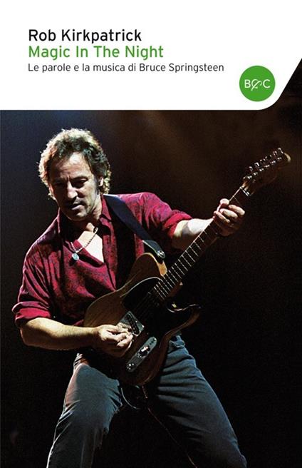 Magic in the night. Le parole e la musica di Bruce Springsteen - Rob Kirkpatrick - copertina
