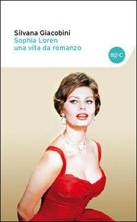 Sophia Loren una vita da romanzo. Le verità nascoste - Silvana Giacobini - copertina