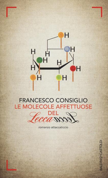 Le molecole affettuose del lecca lecca - Francesco Consiglio - copertina