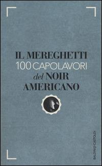 Il Mereghetti. 100 capolavori del noir americano - Paolo Mereghetti - copertina