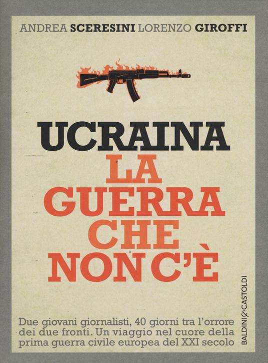 Ucraina. La guerra che non c'è - Andrea Sceresini,Lorenzo Giroffi - 3