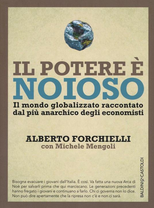 Il potere è noioso. Il mondo globalizzato raccontato dal più anarchico degli economisti - Alberto Forchielli,Michele Mengoli - copertina